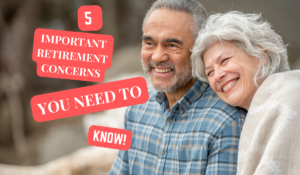 Read more about the article CONQUERING THE TOP 5 RETIREMENT CONCERNS