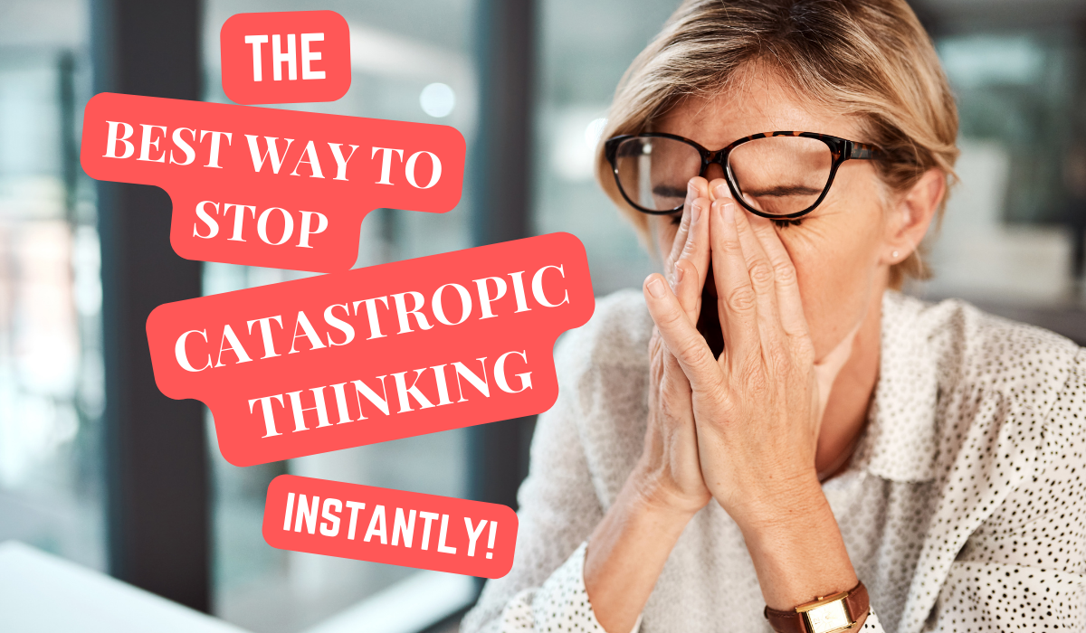 Read more about the article HOW TO STOP CATASTROPHIC THINKING IN 9 SIMPLE STEPS