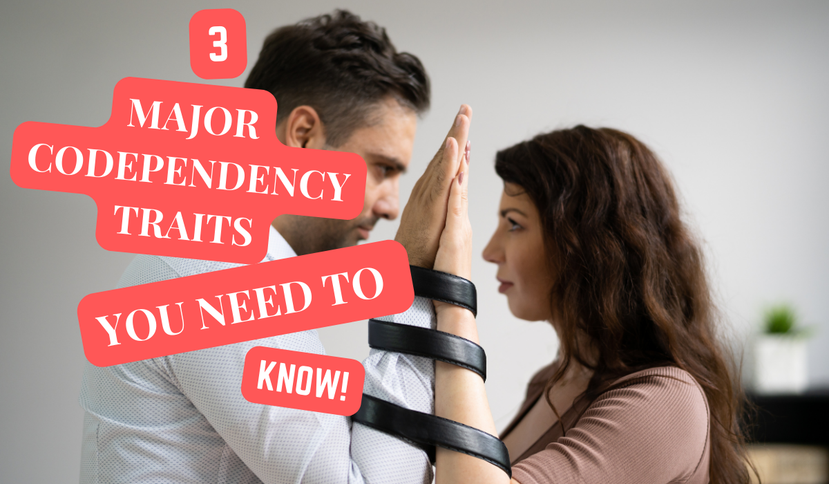 You are currently viewing 3 MAJOR CODEPENDENCY TRAITS TO BREAK FREE FROM.