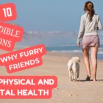 10 INCREDIBLE REASONS WHY FURRY FRIENDS HELP PHYSICAL AND MENTAL HEALTH.